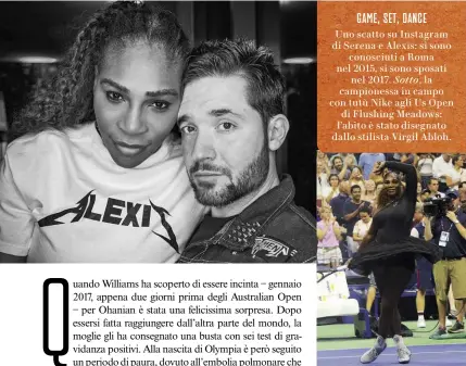  ??  ?? GAME, SET, DANCE Uno scatto su Instagram di Serena e Alexis: si sono conosciuti a Roma nel 2015, si sono sposati nel 2017. Sotto, la campioness­a in campo con tutù Nike agli Us Open di Flushing Meadows: l’abito è stato disegnato dallo stilista Virgil Abloh.