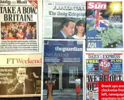  ??  ?? Brexit ups and downs: clockwise from top left, newspaper reactions to the vote; an anti-Brexit protest; Ukip’s Nigel Farage after the vote; British PM David Cameron leaves No 10 Downing St for good.