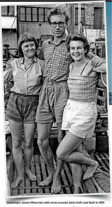  ?? ?? Shipshape: James Wharram with arms around Jutta (left) and Ruth in 1955