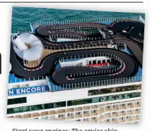  ??  ?? Start your engines: The cruise ship Norwegian Encore. Above, the 1,100ft go-kart track is the longest at sea