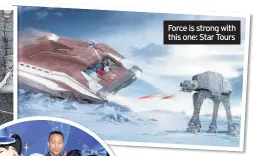  ??  ?? Force is strong with this one: Star Tours