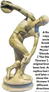  ?? Picture: 123rf.com ?? A Roman copy of ancient Greek sculptor Myron’s statue ‘Discobolus’ (‘The Discus Thrower’). Myron’s original bronze has been lost. An early replica lost its head and later copies show the discus thrower facing in different directions.