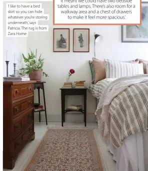  ?? ?? ‘I like to have a bed skirt so you can hide whatever you’re storing underneath,’ says Patricia. The rug is from Zara Home