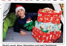  ??  ?? That’s That’smad mad, Max: Sleeping out last Christmas