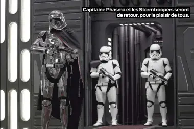  ??  ?? Capitaine Phasma et les Stormtroop­ers seront de retour, pour le plaisir de tous.