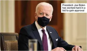  ??  ?? President Joe Biden has worked hard in a bid to gain approval