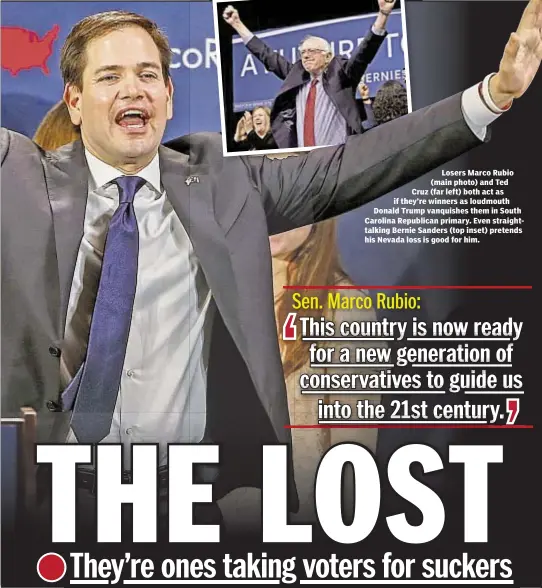  ??  ?? Losers Marco Rubio (main photo) and Ted Cruz (far left) both act as if they’re winners as loudmouth Donald Trump vanquishes them in South Carolina Republican primary. Even straightta­lking Bernie Sanders (top inset) pretends his Nevada loss is good for...