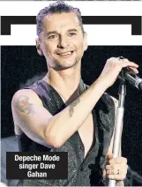  ??  ?? Depeche Mode singer Dave Gahan