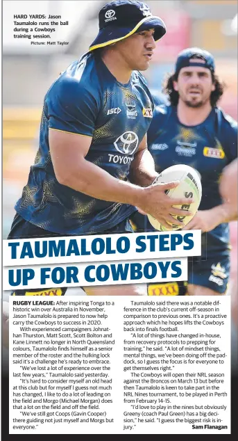  ?? Picture: Matt Taylor ?? HARD YARDS: Jason Taumalolo runs the ball during a Cowboys training session.