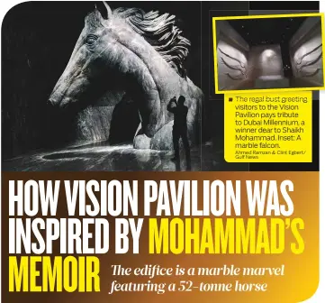  ?? Ahmed Ramzan & Clint Egbert/ Gulf News ?? ■ The regal bust greeting visitors to the Vision Pavilion pays tribute to Dubai Millennium, a winner dear to Shaikh Mohammad. Inset: A marble falcon.