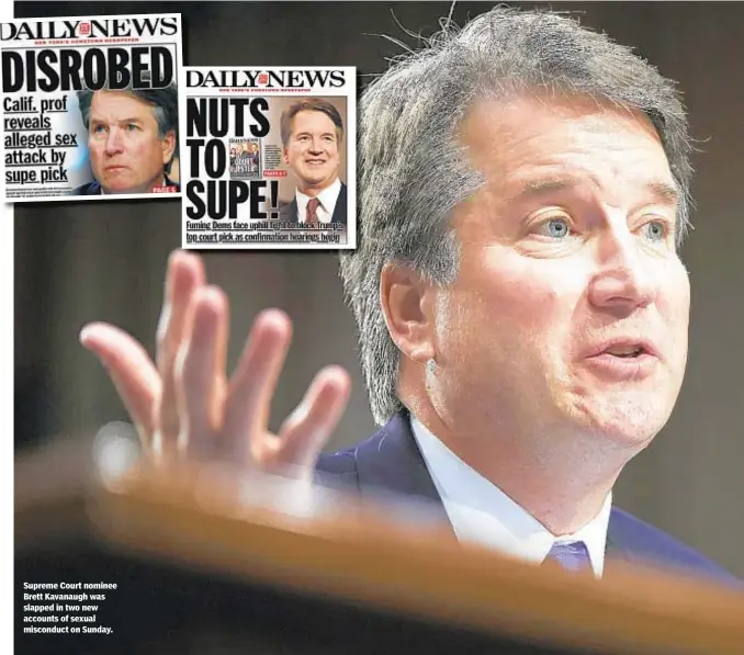  ??  ?? Supreme Court nominee Brett Kavanaugh was slapped in two new accounts of sexual misconduct on Sunday.