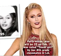  ??  ?? Paris Hilton, who will be 37 on Feb. 17, was voted “finest girl” by her 8th grade classmates in LA.
LEO