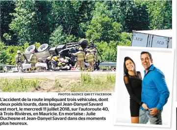  ?? PHOTOS AGENCE QMI ET FACEBOOK ?? L’accident de la route impliquant trois véhicules, dont deux poids lourds, dans lequel Jean-danyel Savard est mort, le mercredi 11 juillet 2018, sur l’autoroute 40, à Trois-rivières, en Mauricie. En mortaise : Julie Duchesne et Jean-danyel Savard dans...