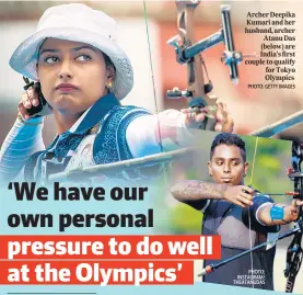  ?? PHOTO: GETTY IMAGES ?? Archer Deepika Kumari and her husband, archer Atanu Das (below) are India’s first couple to qualify for Tokyo Olympics