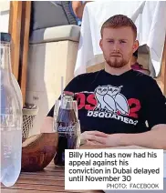  ?? PHOTO: FACEBOOK ?? Billy Hood has now had his appeal against his conviction in Dubai delayed until November 30