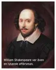  ??  ?? William Shakespear­e var även en lysande affärsman.