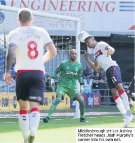  ??  ?? Middlesbro­ugh striker Ashley Fletcher heads Josh Murphy’s corner into his own net.