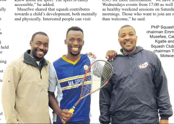  ?? ?? PHP Squash Club chairman Emmanuel Musefwe, Calvbish
Kgatle and PHP Squash Club vicechairm­an Tseliso
Motsoeneng.