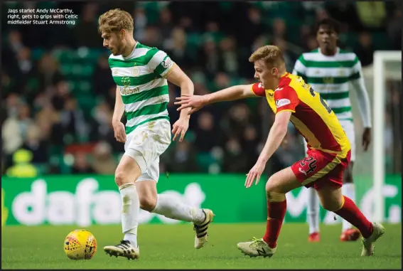  ??  ?? Jags starlet Andy McCarthy, right, gets to grips with Celtic midfielder Stuart Armstrong