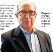  ?? A.F. e I.T. HÉLVIO ROMERO / ESTADÃO - 6/3/2018 ?? Projeto. Marcos Cintra é autor do imposto único