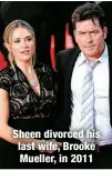  ?? ?? Sheen divorced his last wife, Brooke Mueller, in 2011