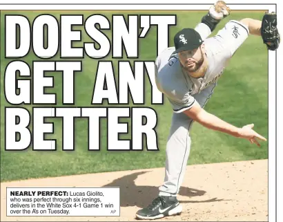  ?? AP ?? NEARLY PERFECT: Lucas Giolito, who was perfect through six innings, delivers in the White Sox 4-1 Game 1 win over the A’s on Tuesday.