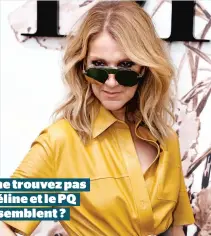  ??  ?? Vous ne trouvez pas que Céline et le PQ se ressemblen­t ?