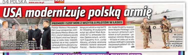  ?? ?? Z pilotami spotkali się (od prawej): szef MON Mariusz Błaszczak (53 l.), premier Mateusz Morawiecki (54 l.) i ambasador USA Mark Brzezinski (57 l.)
W Łasku stacjonują polscy i amerykańsc­y piloci myśliwców F-16 i F-22 Raptor