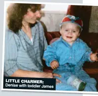  ??  ?? Denise with toddler James LITTLE CHARMER: