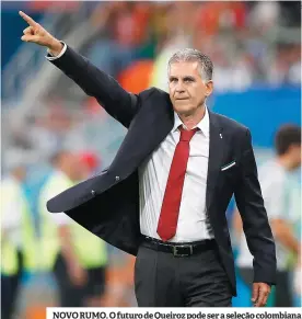  ??  ?? NOVO RUMO. O futuro de Queiroz pode ser a seleção colombiana