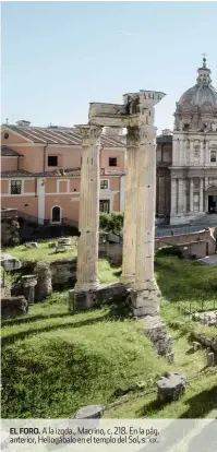  ??  ?? EL FORO. a la izqda., Macrino, c. 218. en la pág. anterior, heliogábal­o en el templo del sol, s. xix.