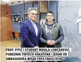  ??  ?? prof. pitić i student nikola lončarević, pobednik fintech hakatona i jedan od ambasadora misije fefa fakulteta