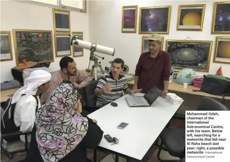  ?? Internatio­nal Astronomic­al Centre ?? Mohammed Odeh, chairman of the Internatio­nal Astronomic­al Centre, with his team. Below left, searching for a meteorite that fell near Al Raha beach last year; right, a possible meteorite