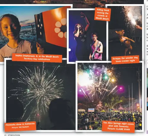  ?? Picture: INSTAGRAM ?? Sophia Stephensen, 8 , at the Mindil Beach Territory Day celebratio­ns Fireworks show in Katherine Killing Heidi rocking the crowds at Mindil Beach Scrappy the wonder dog loves cracker night The Alice Spring s night comes alive with f ireworks Picture:...