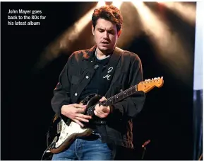  ??  ?? John Mayer goes back to the 80s for his latest album