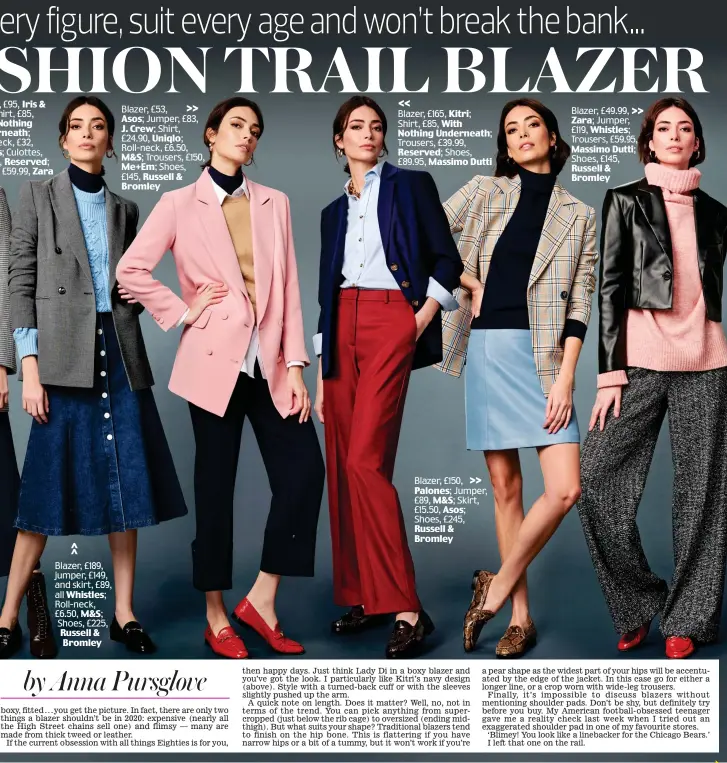  ??  ?? Blazer, £189, jumper, £149, and skirt, £89, all Whistles; Roll-neck, £6.50, M&S; Shoes, £225, Russell & Bromley Blazer, £53, Asos; Jumper, £83, J. Crew; Shirt, £24.90, Uniqlo; Roll-neck, £6.50, M&S; Trousers, £150, Me+Em; Shoes, £145, Russell & Bromley Blazer, £165, Kitri; Shirt, £85, With Nothing Underneath; Trousers, £39.99, Reserved; Shoes, £89.95, Massimo Dutti Blazer, £150, Palones; Jumper, £89, M&S; Skirt, £15.50, Asos; Shoes, £245, Russell & Bromley Blazer, £49.99, Zara; Jumper, £119, Whistles; Trousers, £59.95, Massimo Dutti; Shoes, £145, Russell & Bromley