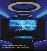  ??  ?? Unternehme­ns-Showroom mit Multitouch-Table und Screen-Wall.