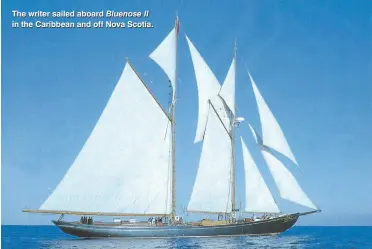  ??  ?? The writer sailed aboard Bluenose II in the Caribbean and off Nova Scotia.