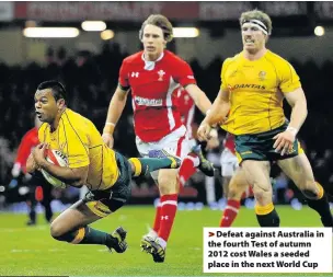  ??  ?? > Defeat against Australia in the fourth Test of autumn 2012 cost Wales a seeded place in the next World Cup