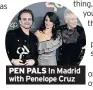 ??  ?? PEN PALS In Madrid with Penelope Cruz
