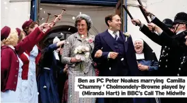  ??  ?? Ben as PC Peter Noakes marrying Camilla ‘Chummy ’ Cholmondel­y-Browne played by (Miranda Hart) in BBC’s Call The Midwife