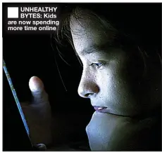  ??  ?? UNHEALTHY BYTES: Kids are now spending more time online