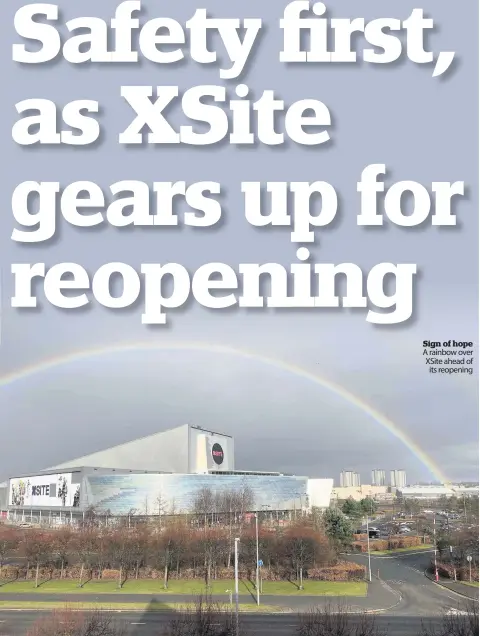  ??  ?? Sign of hope A rainbow over XSite ahead of
its reopening