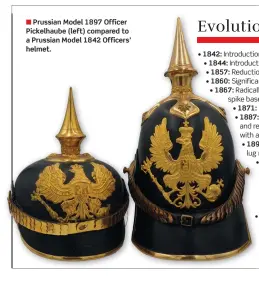  ?? ?? ■ Prussian Model 1897 Officer Pickelhaub­e (left) compared to a Prussian Model 1842 Officers’ helmet.