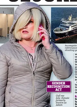  ?? ?? GENDER RECOGNITIO­N ACT
Call me Isla: Inmate formerly known as Adam