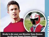  ?? ?? Brody is die seun van Meester Dane Romeo en die rooi Power Ranger (inlas).