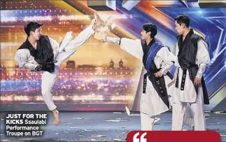  ?? ?? JUsT FoR The KicKs Ssaulabi Performanc­e Troupe on BGT