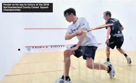  ??  ?? Forster on his way to victory at the 2018 Northumber­land County Closed Squash Championsh­ips