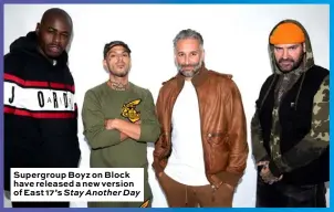  ??  ?? Supergroup Boyz on Block have released a new version of East 17’s Stay Another Day