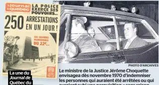  ?? PHOTO D’ARCHIVES ?? La une du Journal de Québec du 17 octobre 1970. de la Justice Jérôme Choquette dès novembre 1970 d’indemniser
qui auraient été arrêtées ou qui subi une perquisiti­on « sans raison sérieuse de soupçon ».